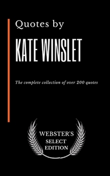 Paperback Quotes by Kate Winslet: The complete collection of over 200 quotes Book