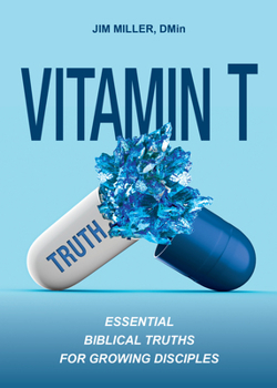 Vitamin T: Essential Biblical Truths for Growing Disciples
