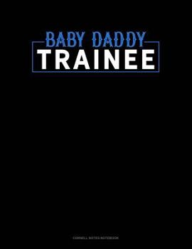 Paperback Baby Daddy Trainee: Cornell Notes Notebook Book