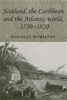 Paperback Scotland, the Caribbean and the Atlantic World, 1750-1820 Book