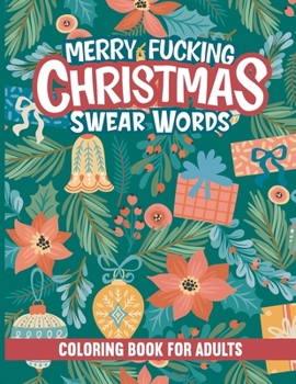 Merry Fucking Christmas Swear Words Coloring Book for Adults: A Funny and Sweary Adult Coloring Book Patterns for Stress Relief, Relaxation & Antistress Color Therapy