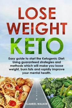 Paperback Lose Weight Keto: Easy Guide to Start the Ketogenic Diet: Using Guaranteed Strategies and Methods which will make you Loose Weight, Burn Book