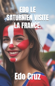EDO LE SATURNIEN VISITE LA FRANCE. (French Edition)