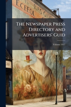 Paperback The Newspaper Press Directory and Advertisers' Guid; Volume 1917 Book