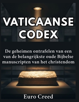 Vaticaanse Codex: De geheimen ontrafelen van een van de belangrijkste oude Bijbelse manuscripten van het christendom (Dutch Edition)