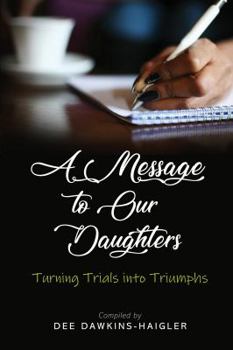 A Message to Our Daughters: Turning Trials into Triumphs