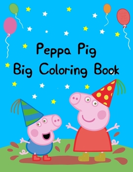 Peppa Pig Big Coloring Book: Peppa Pig Big Coloring Book, crayola color wonder peppa pig coloring book pages and markers. 25 Pages - 8.5" x 11"