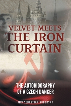 Paperback Velvet Meets the Iron Curtain: The Autobiography of a Czech Dancer Book