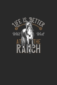 Life Is Better At The Ranch Wild West 1889: Great Writing Booklet Dotgrid For Horse Friends And Unicorn Lovers. Ideal Notebook For School And Everyday Life.