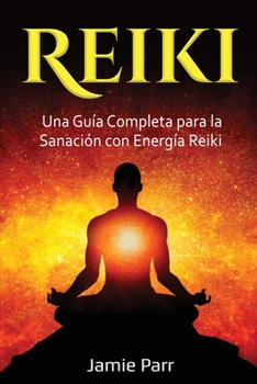 Paperback Reiki: Una Guía Completa para la Sanación con Energía Reiki [Spanish] Book