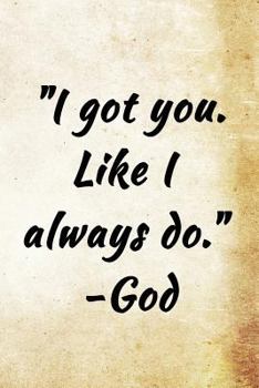 Paperback I got you. Like I always do. -God: Christian Message Writing Journal Lined, Diary, Notebook for Men & Women Book