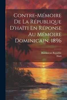 Paperback Contre-Mémoire De La République D'haïti En Réponse Au Mémoire Dominicain, 1896 [French] Book