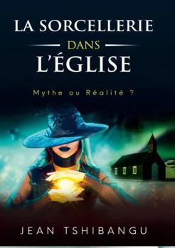 Paperback LA SORCELLERIE DANS L'ÉGLISE, MYTHE OU RÉALITÉ (French Edition) [French] Book
