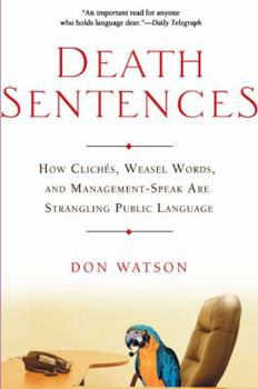 Hardcover Death Sentences: How Cliches, Weasel Words and Management-Speak Are Strangling Public Language Book