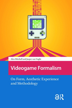 Hardcover Videogame Formalism: On Form, Aesthetic Experience and Methodology Book