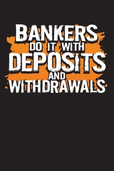 Paperback Bankers Do It With Deposits And Withdrawals: Project Planners for Bankers and Bank Tellers Book