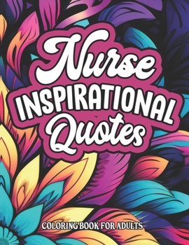 Paperback Inspirational Nurse Coloring Book: For Medical Professionals Beautiful Patterns & Quotes Book