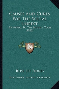 Paperback Causes And Cures For The Social Unrest: An Appeal To The Middle Class (1922) Book