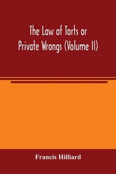 The Law of Torts or Private Wrongs, Vol. 2 of 2 (Classic Reprint)
