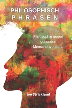 Philosophisch Phrasen: Philosophie Gegen Gesunden Menschenverstand