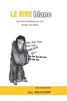 Le rire blanc: L'initiation aux trois rires de My Go-Shan (French Edition)