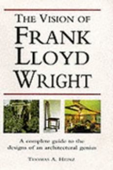 Hardcover Vision of Frank Lloyd Wright, The - A Complete Guide to the Designs of an Architectural Genius Book