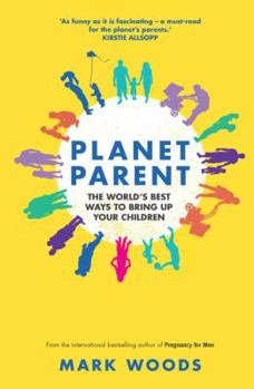 Paperback Planet Parent: The World's Best Ways to Bring Up Your Children Book