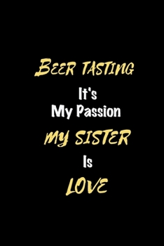 Paperback Beer tasting It's my passion My Sister Is Love: Perfect quote Journal Diary Planner, Elegant Beer tasting Notebook Gift for Kids girls Women and Men w Book
