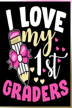 Paperback I Love My 1st Graders Notebook: Lined Journal Notebook For Teacher - School 120 Pages Notebooks Gift For Teachers of First Grade Students Book