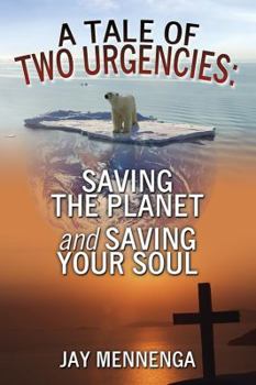 Paperback A Tale of Two Urgencies: Saving the Planet and Saving Your Soul Book