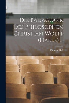 Paperback Die Pädagogik Des Philosophen Christian Wolff (Halle) ... [German] Book