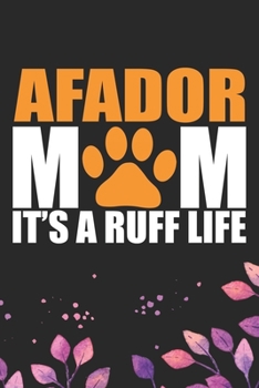 Afador Mom It's A Ruff Life: Cool Afador Dog Mum Journal Notebook - Afador Puppy Lover Gifts – Funny Afador Dog Notebook - Afador Owner Gifts. 6 x 9 in 120 pages