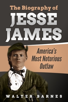 Paperback The Biography of Jesse James: America's Most Notorious Outlaw Book