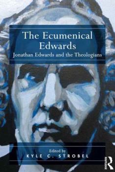 Hardcover The Ecumenical Edwards: Jonathan Edwards and the Theologians Book