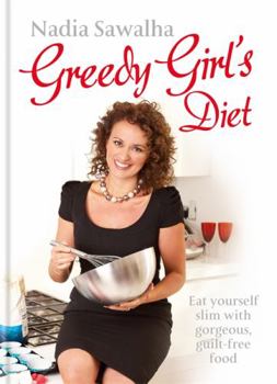 Hardcover Greedy Girl's Diet: Eat Yourself Slim with Gorgeous, Guilt-Free Food Book