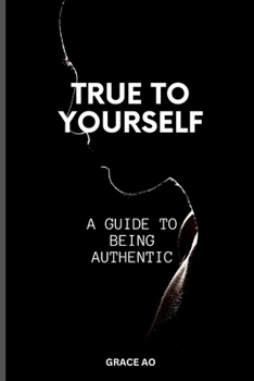 Paperback True to Yourself: A Guide on Being Authentic Book
