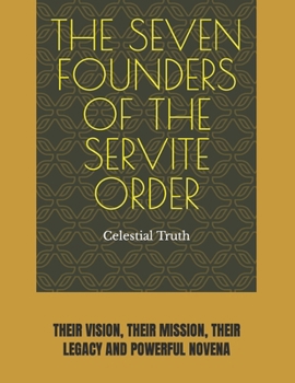 Paperback The Seven Founders of the Servite Order: Their Vision, Their Mission, Their Legacy and Powerful Novena Book