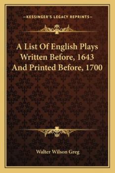 Paperback A List Of English Plays Written Before, 1643 And Printed Before, 1700 Book