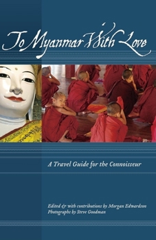 Paperback To Myanmar with Love: A Travel Guide for the Connoisseur Book