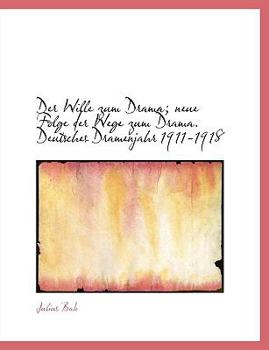 Hardcover Der Wille Zum Drama; Neue Folge Der Wege Zum Drama. Deutsches Dramenjahr 1911-1918 Book