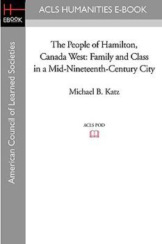 Paperback The People of Hamilton, Canada West: Family and Class in a Mid-Nineteenth-Century City Book