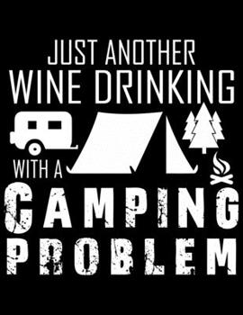 Paperback Just another wine drinking with a camping problem: Camping Journal, 8.5" x 11" in 100 pages Book