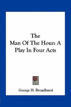 Paperback The Man Of The Hour: A Play In Four Acts Book