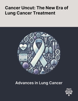 Cancer Uncut: The New Era of Lung Cancer Treatment