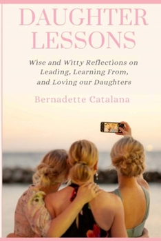 Paperback Daughter Lessons: Wise and Witty Reflections on Leading, Learning From, and Loving our Daughters Book