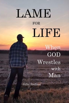 Paperback Lame for Life: When GOD Wrestles with Man Book