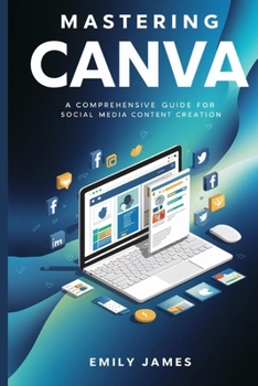 Paperback Mastering Canva: A Comprehensive Guide for Social Media Content Creation Book