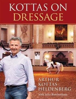 Hardcover Kottas on Dressage: An Olympic Medalist's Lessons on Life and Dressage Book