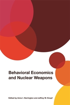 Behavioral Economics and Nuclear Weapons - Book  of the Studies in Security and International Affairs