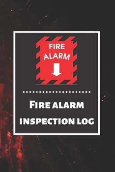 Fire alarm inspection log: Fire Alarm Journal| Fire Register Log Book | Fire Alarm Service & Inspection Book| Fire Safety Register | Fire Incident & Prevention Log Book